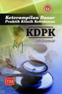 Keterampilan dasar praktik klinik kebidanan (kdpk)