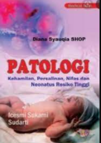 Patologi : kehamilan, persalinan, nifas dan neonatus resiko tinggi