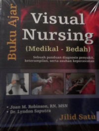 Buku ajar visual nursing (medikal- bedah): sebuah panduan diagnosis penyakit, keterampilan, serta asuhan keperawatan jilid satu