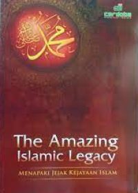 The amazing Islamic legacy: menapaki jejak kejayaan Islam