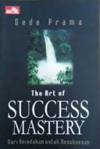 The art of success mastery : dari keindahan untuk kesuksesan