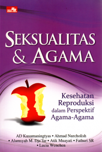 Seksualitas & agama : kesehatan reproduksi dalam perspektif agama-agama