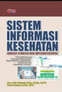 Sistem informasi kesehatan : konsep, strategi dan implementasinya