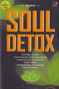 Soul detox : cara elegan mengolah trauma masa kecil, derita korban bullying, mimpi buruk, dan mental blocking