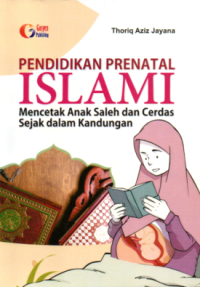 Pendidikan prenatal islami: mencetak anak saleh dan cerdas sejak dalam kandungan
