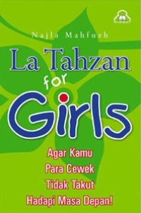 La tahzan for girls: agar kamu para cewek tidak takut hadapi masa depan!