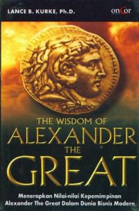 The wisdom of Alexander the Great: menerapkan nilai-nilai kepemimpinan