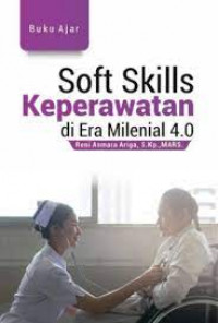 Buku ajar soft skills keperawatan di era millenial 4.0