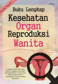 Buku lengkap kesehatan organ reproduksi wanita