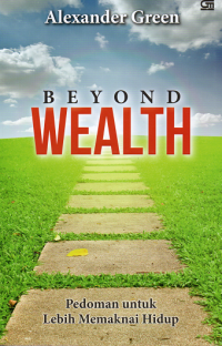 Beyond wealth : Pedoman untuk lebih memaknai hidup