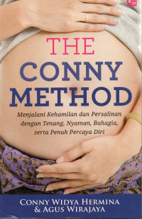The conny method : Menjalani kehamilan dan persalinan dengan tenang, nyaman, bahagia serta penuh percaya diri