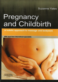 Pregnancy and childbirth : a Holistic approach to massage and bodywork