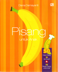 Pisang untuk anak : 50 fakta pisang, 10 ide kreatif & 25 resep pisang untuk anak