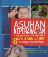 Asuhan keperawatan antenatal, intranatal dan bayi baru lahir fisiologis dan patologis