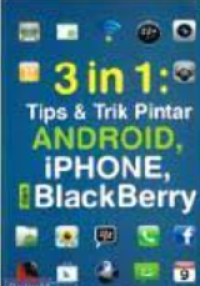 3 in 1 : tips & trik pintar android, iphone, dan blackberry
