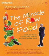 The Miracle of raw food: menyingkap rahasia empat strategi sehat seimbang dari mentor kesehatan korea